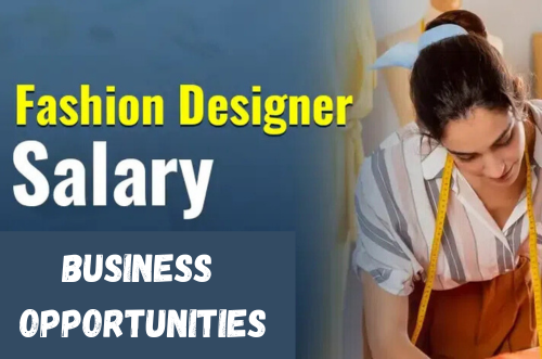 Fashion Designer Salary and Business Opportunities