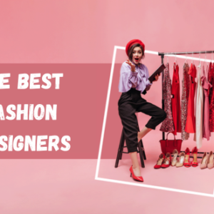 The Best Fashion Designers